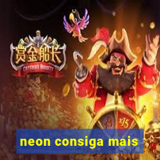 neon consiga mais